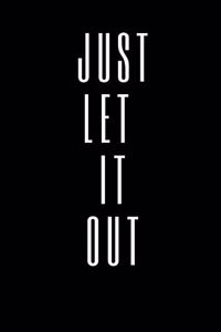 Just Let It Out