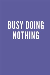 Busy Doing Nothing