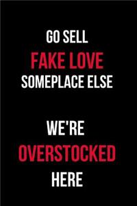Go Sell Fake Love Someplace Else We're Overstocked Here