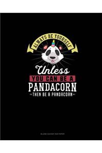 Always Be Yourself Unless You Can Be A Pandacorn Then Be A Pandacorn