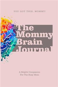 The Mommy Brain Journal You Got This, Mommy! A Helpful Companion For The Busy Mom