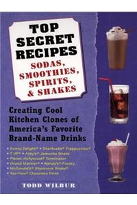 Top Secret Recipes--Sodas, Smoothies, Spirits, & Shakes