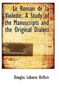 Le Roman de La Violette: A Study of the Manuscripts and the Original Dialect