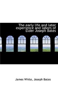 The Early Life and Later Experience and Labors of Elder Joseph Bates