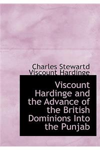 Viscount Hardinge and the Advance of the British Dominions Into the Punjab