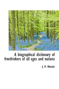A Biographical Dictionary of Freethinkers of All Ages and Nations