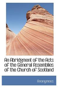 An Abridgment of the Acts of the General Assemblies of the Church of Scotland