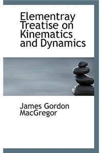 Elementray Treatise on Kinematics and Dynamics