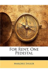 For Rent, One Pedestal