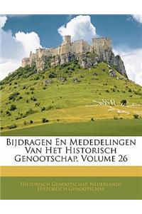 Bijdragen En Mededelingen Van Het Historisch Genootschap, Volume 26