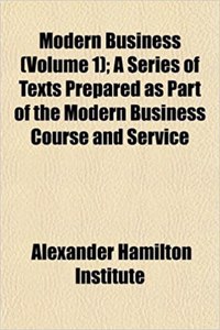 Modern Business (Volume 1); A Series of Texts Prepared as Part of the Modern Business Course and Service