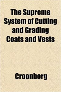 The Supreme System of Cutting and Grading Coats and Vests