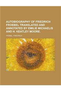 Autobiography of Friedrich Froebel Translated and Annotated by Emilie Michaelis and H. Keatley Moore.
