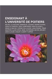 Enseignant A L'Universite de Poitiers: Michel Clouscard, Emmanuel Levinas, Pierre Fayard, Jean-Luc Marion, Jean Carbonnier, Martin Aurell