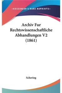 Archiv Fur Rechtswissenschaftliche Abhandlungen V2 (1861)