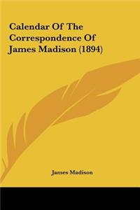 Calendar of the Correspondence of James Madison (1894)