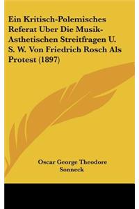 Ein Kritisch-Polemisches Referat Uber Die Musik-Asthetischen Streitfragen U. S. W. Von Friedrich Rosch ALS Protest (1897)