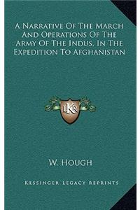 A Narrative of the March and Operations of the Army of the Indus, in the Expedition to Afghanistan