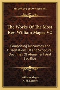 Works of the Most REV. William Magee V2 the Works of the Most REV. William Magee V2