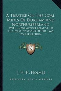 A Treatise On The Coal Mines Of Durham And Northumberland