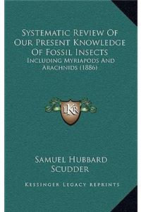 Systematic Review of Our Present Knowledge of Fossil Insects: Including Myriapods and Arachnids (1886)