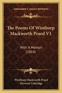 The Poems Of Winthorp Mackworth Praed V1