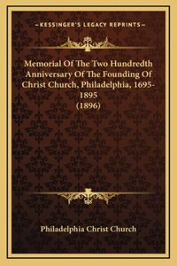 Memorial Of The Two Hundredth Anniversary Of The Founding Of Christ Church, Philadelphia, 1695-1895 (1896)