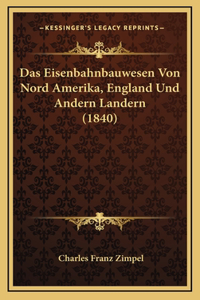 Das Eisenbahnbauwesen Von Nord Amerika, England Und Andern Landern (1840)