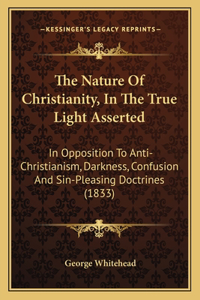 Nature Of Christianity, In The True Light Asserted