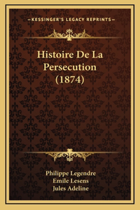 Histoire De La Persecution (1874)