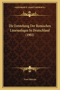 Die Entstehung Der Romischen Limesanlagen In Deutschland (1902)