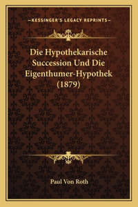 Die Hypothekarische Succession Und Die Eigenthumer-Hypothek (1879)