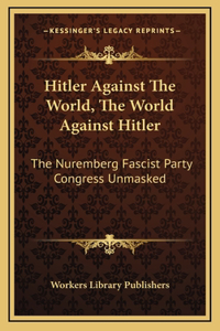 Hitler Against The World, The World Against Hitler