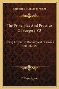 The Principles And Practice Of Surgery V3: Being A Treatise On Surgical Diseases And Injuries