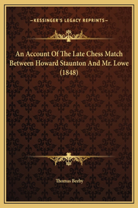 Account Of The Late Chess Match Between Howard Staunton And Mr. Lowe (1848)
