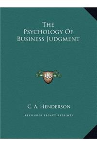 The Psychology Of Business Judgment