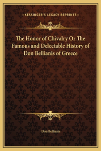 Honor of Chivalry Or The Famous and Delectable History of Don Bellianis of Greece
