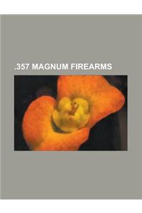 .357 Magnum Firearms: Colt King Cobra, Colt Python, Colt Single Action Army, Colt Trooper, Cop .357 Derringer, IMI Desert Eagle, Lar Grizzly