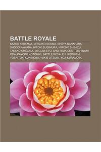 Battle Royale: Kazuo Kiriyama, Mitsuko Souma, Sh YA Nanahara, Sh Go Kawada, Hiroki Sugimura, Hirono Shimizu, Takako Chigusa, Megumi E
