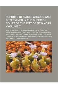 Reports of Cases Argued and Determined in the Superior Court of the City of New York (Volume 7 )