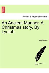 An Ancient Mariner. a Christmas Story. by Lyulph.