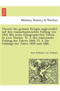 Theorie Des Grossen Krieges Angewendet Auf Den Russischpolnischen Feldzug Von 1831 Mit Sechs Lithographirten Tafeln. in Zwei Theilen. Tl. 3. Der Italienische Feldzug Des Jahres 1848.-Tl. 4. Die Feldzu GE Der Jahre 1859 Und 1866.