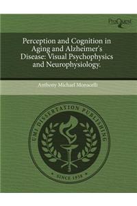 Perception and Cognition in Aging and Alzheimer's Disease: Visual Psychophysics and Neurophysiology