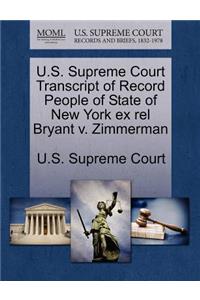 U.S. Supreme Court Transcript of Record People of State of New York Ex Rel Bryant V. Zimmerman
