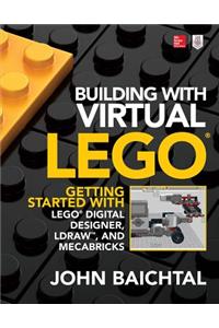Building with Virtual Lego: Getting Started with Lego Digital Designer, Ldraw, and Mecabricks