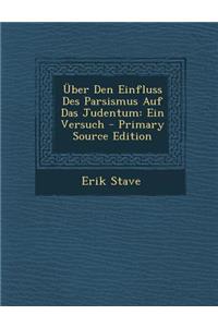 Uber Den Einfluss Des Parsismus Auf Das Judentum: Ein Versuch