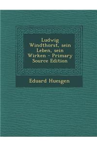 Ludwig Windthorst, Sein Leben, Sein Wirken