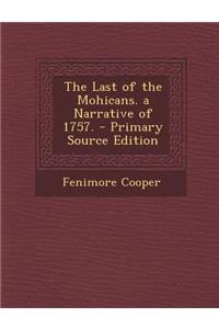 The Last of the Mohicans. a Narrative of 1757.