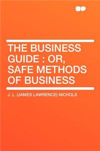 The Business Guide: Or, Safe Methods of Business