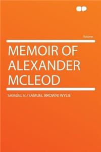 Memoir of Alexander McLeod